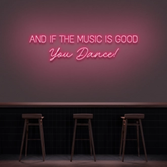 'And if the music is good, you dance!' neon sign