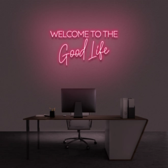 'Welcome To The Good Life' Neon Sign