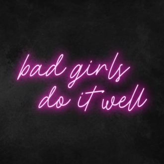 Bad Girls Do It Well Neon Sign