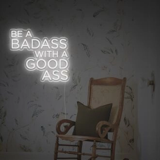 Be A Badass With A Good Ass LED Neon Sign