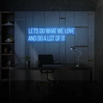 Let's do what we love and do a lot of it LED neon sign lettering