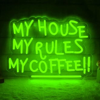 My House, My Rules, My Coffee! Neon Sign