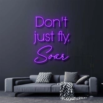 Don't Just Fly Soar Neon Sign for Inspirational and Motivational Spaces