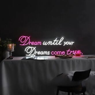 Brighten Your Home, Office, or Special Event with the Inspirational Dream Until Your Dreams Come True Quote Neon Sign.