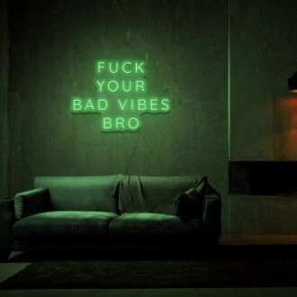 Fck Your Bad Vibes Bro Neon Sign Add humor and attitude to your decor