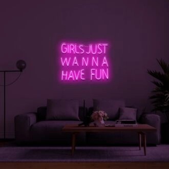 Girls Just Wanna Have Fun Neon Sign