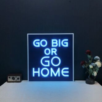 Go Big Or Go Home Neon Sign
