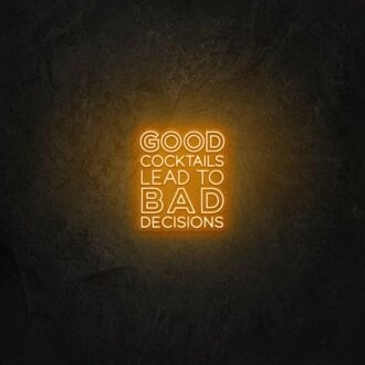 Good cocktails lead to bad decisions LED Neon Sign