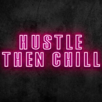 Hustle Then Chill Neon Sign