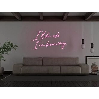 I Like Who I Am Becoming Neon Sign