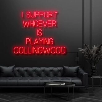 I Support Whoever Is Playing Collingwood Neon Sign