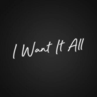 I Want It All Neon Sign Inspire ambition with this bold sign