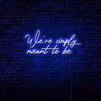 We're Simply Meant To Be LED Neon Sign