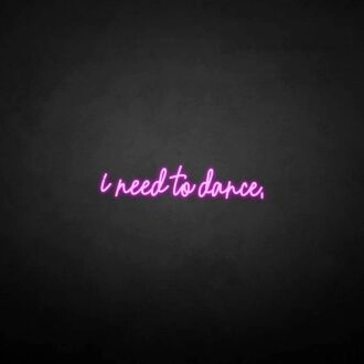'I need to dance' neon sign