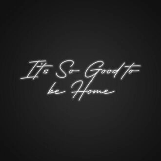 Its So Good To Be Home Neon Sign for Cozy Living Rooms