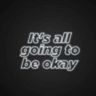 Its All Going To Be Okay Neon Sign
