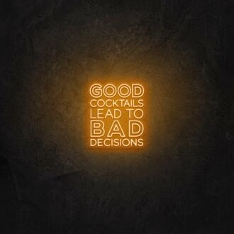 Good cocktails lead to bad decisions LED Neon Sign