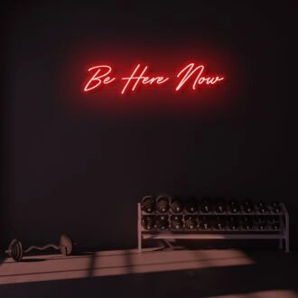 Be Here Now LED Neon Sign