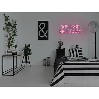 You Look Nice Today Neon Sign