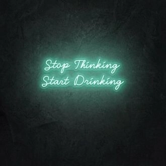 Stop Thinking Start Drinking LED Sign