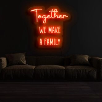 Together We Make A Family Neon Sign