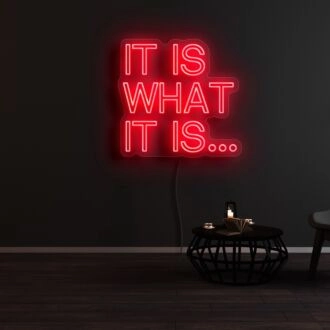 It Is What It Is Neon Sign