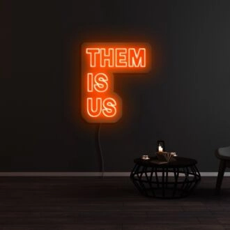Them Is Us Neon Sign
