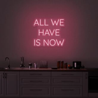All We Have Is Now V2 Neon Sign