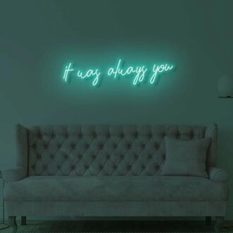 It Was Always You LED Neon Sign