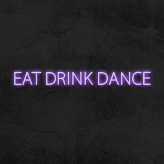 Eat Drink Dance Neon Sign