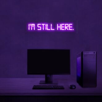 Im Still Here Neon Sign