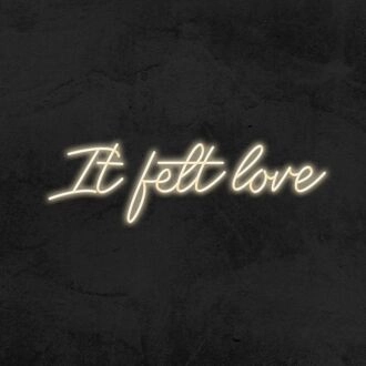 It Felt Love Neon Sign