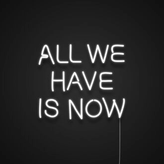 All We Have Is Now V3 Neon Sign