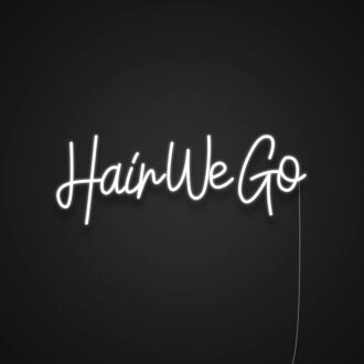 Hair We Go Neon Sign