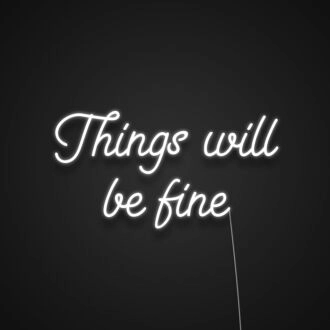 Things Will Be Fine Neon Sign