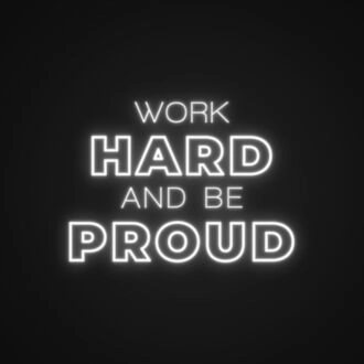Work Hard And Be Proud Neon Sign