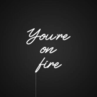 Youre On Fire Neon Sign