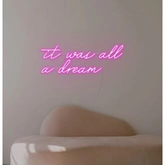 It Was All A Dream Neon Sign