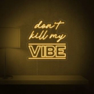 Dont Kill My Vibe Neon Sign