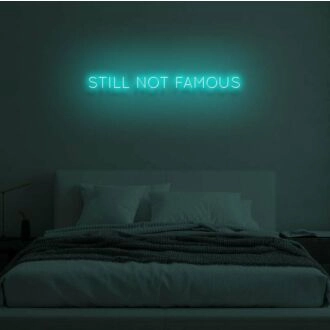 STILL NOT FAMOUS" LED Neon Sign