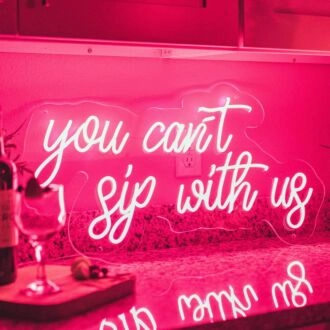 You Cant Sip With Us Neon Sign