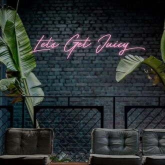 Lets Get Juicy Neon Sign