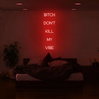 Btch Dont Kill My Vibe Neon Sign