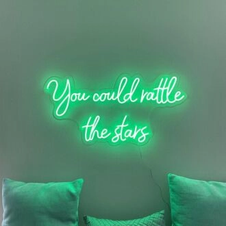 You Could Rattle The Stars Neon Sign