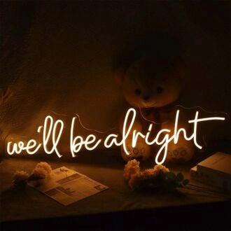 We'Ll Be Alright Neon Sign