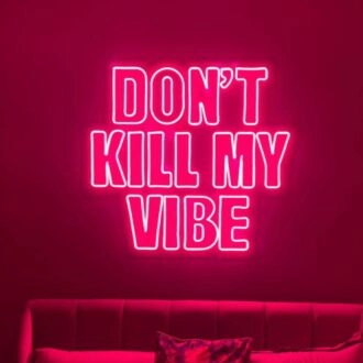 Don't Kill My Vibe Neon Sign
