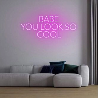 Babe You Look So Cool Neon Sign