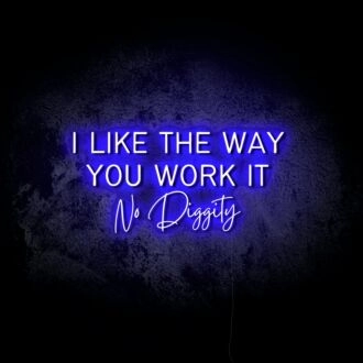 I Like the Way You Work It LED Neon Sign