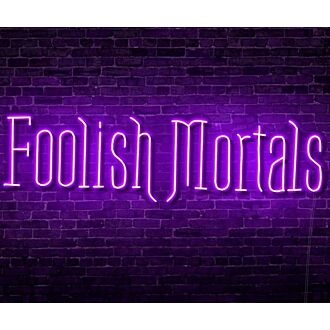 Foolish Mortals Single Line LED Neon Sign