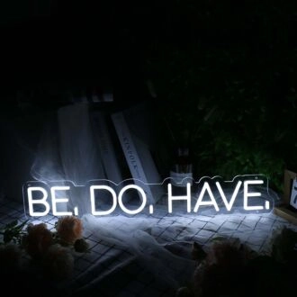 Be Do Have White Neon Sign